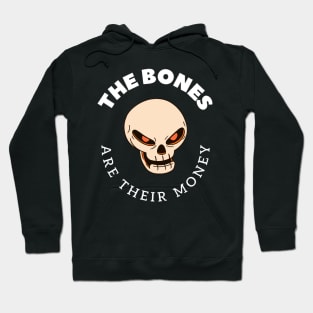The Bones Are Their Money Hoodie